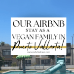 Our Vegan Family Airbnb Stay in Puerto Vallarta